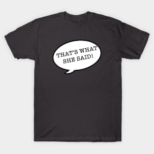 That’s What She Said! T-Shirt